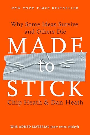 Made to Stick: Why Some Ideas Survive and Others Die