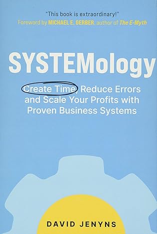 Systemology: Create Time, Reduce Errors and Scale Your Profits with Proven Business Systems