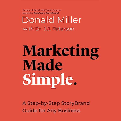 Marketing Made Simple: A Step-by-Step Story Brand Guide for Any Business